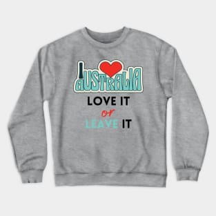 Australia - Love it, or leave it Crewneck Sweatshirt